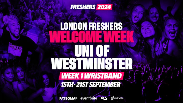 Westminster Freshers Week 2024 - London Freshers Week 2024 - [Welcome Week] - ON SALE NOW!