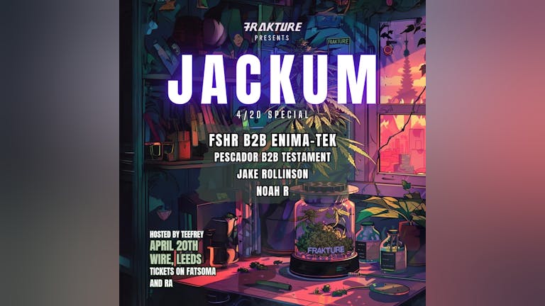Frakture Presents : JACKUM 420 Special 