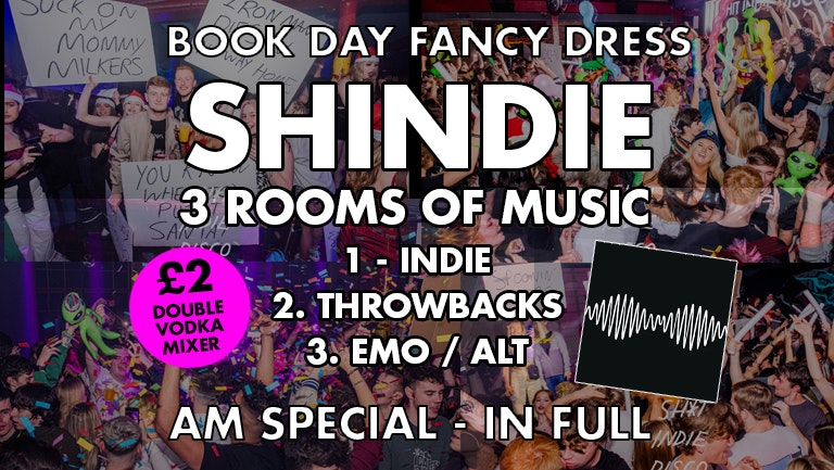 SHINDIE £2 DOUBLES!!! – World Book Day Fancy Dress. (Arctic Monkeys – AM IN FULL) –  PLUS 3 Rooms of Music – Indie/Festival bangers / Throwback Dance, Chart/ Emo