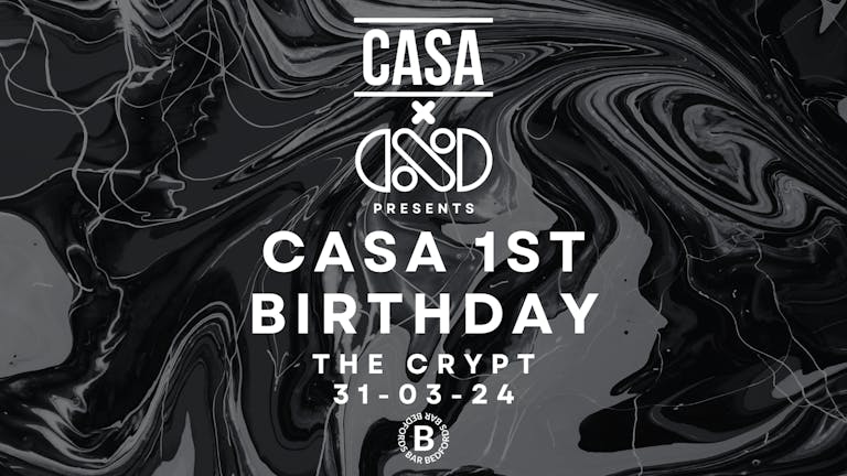 CASA x DND PRESENTS: CASA 1ST BIRTHDAY (BANK HOLIDAY SPECIAL)
