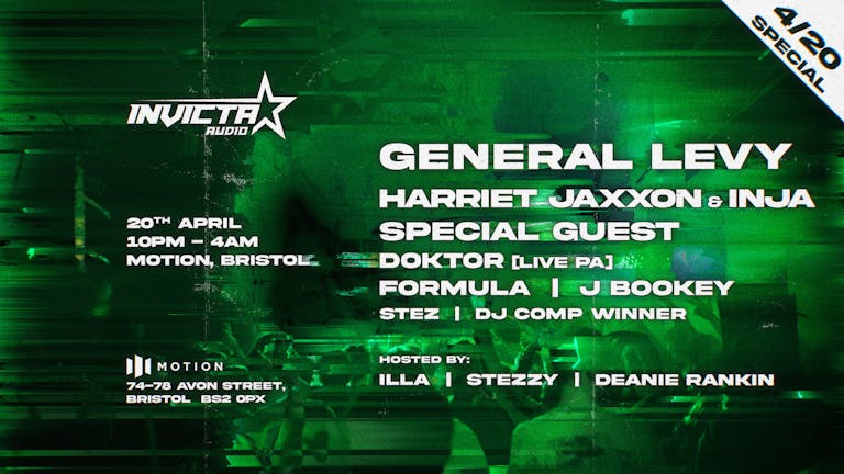 [MORE TICKETS AVAILABLE ON MOTION'S SKIDDLE] | Invicta Audio 4/20 Rave | Motion Bristol | General Levy, Harriet Jaxxon, Inja, Special Guest, Doktor, Formula, J Bookey & More!