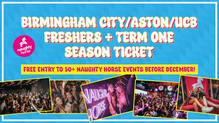 Birmingham City/Aston/UCB Freshers + Term 1 Season Ticket 2024 [Naughty Horse]