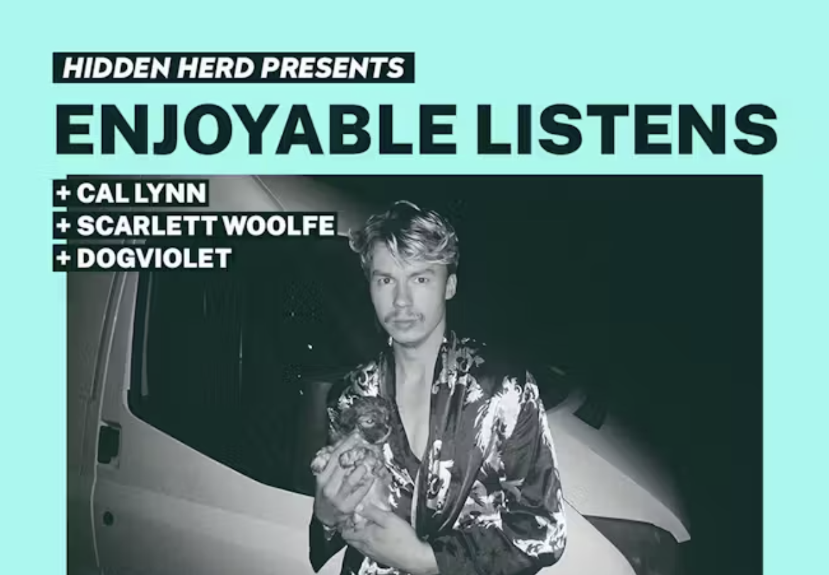 HH Presents: Enjoyable Listens, Cal Lynn, Scarlett Woolfe and Dogviolet