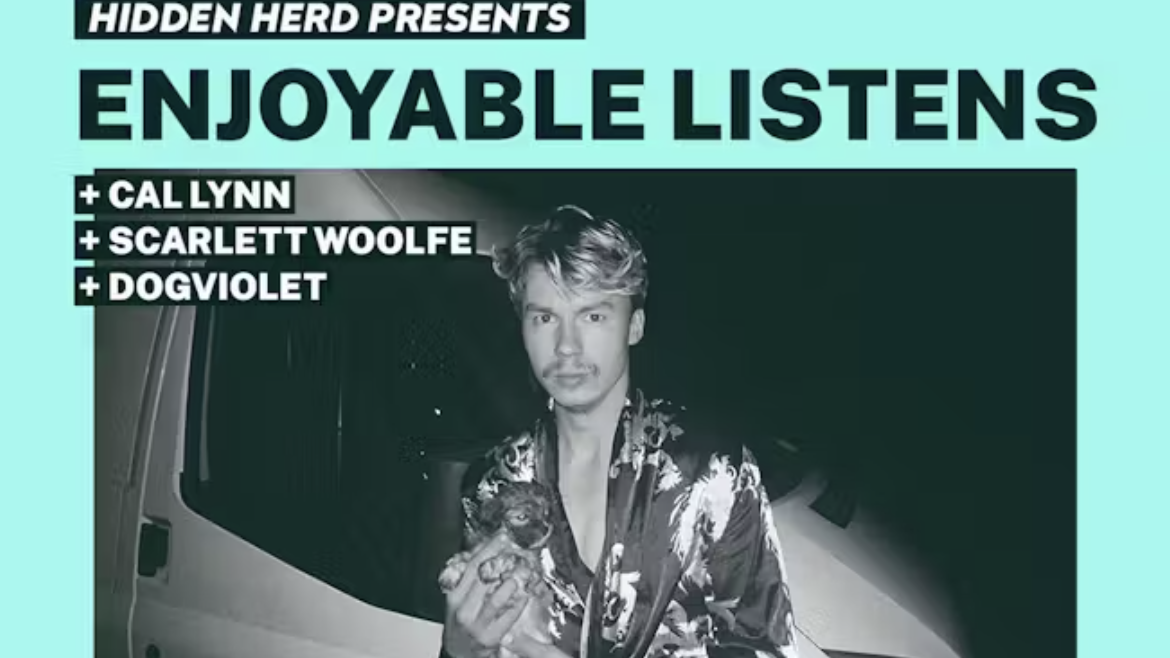 HH Presents: Enjoyable Listens, Cal Lynn, Scarlett Woolfe and Dogviolet