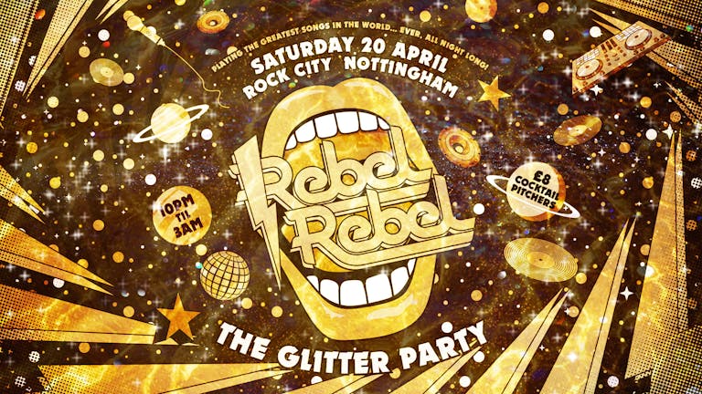 Rebel Rebel  - The Glitter Party - Nottingham's Greatest Saturday Night - 20/04/24