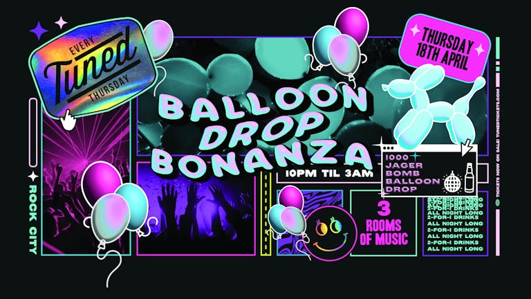 Tuned - Balloon Drop Bonanza - 1000 Jagerbomb Balloon Drop - Nottingham's Biggest Student Night - 2-4-1 Drinks All Night Long - (inc Silent Disco In Beta Room) 18/04/24 