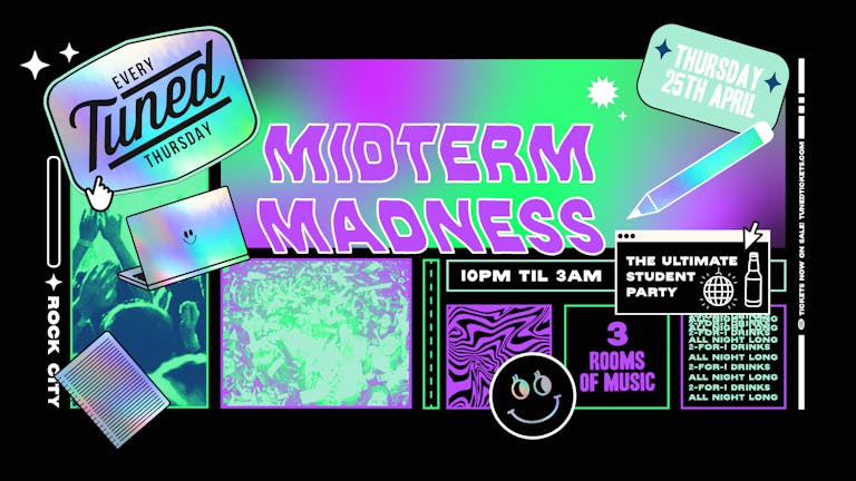 Tuned - MIDTERM MADNESS - Nottingham's Biggest Student Night - 2-4-1 Drinks All Night Long - (inc Silent Disco In Beta Room) 25/04/24 