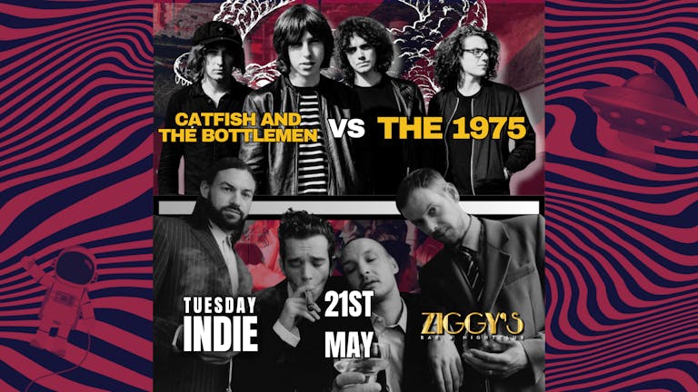 Tuesday Indie at Ziggy's York - CATFISH AND THE BOTTLEMEN vs THE 1975 - 21st May