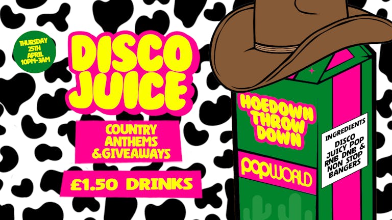 Disco Juice Thursdays • Hoedown Throwdown • £1.50 Drinks • Popworld