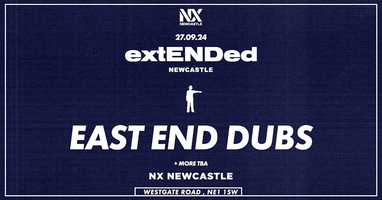 East End Dubs - extENDed - Newcastle