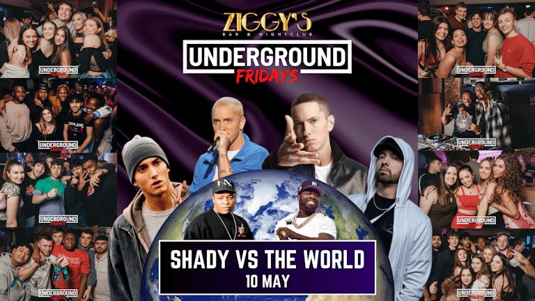 Underground Fridays at Ziggy's - SHADY VS THE WORLD - 10th May