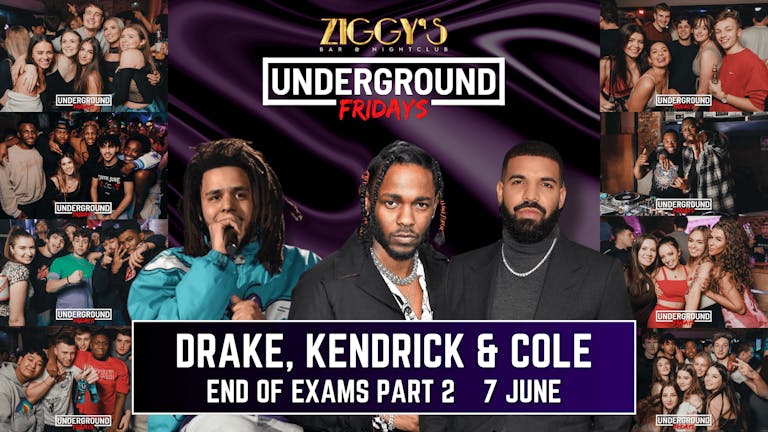 Underground Fridays at Ziggy's - DRAKE, KENDRICK & COLE - 7th June