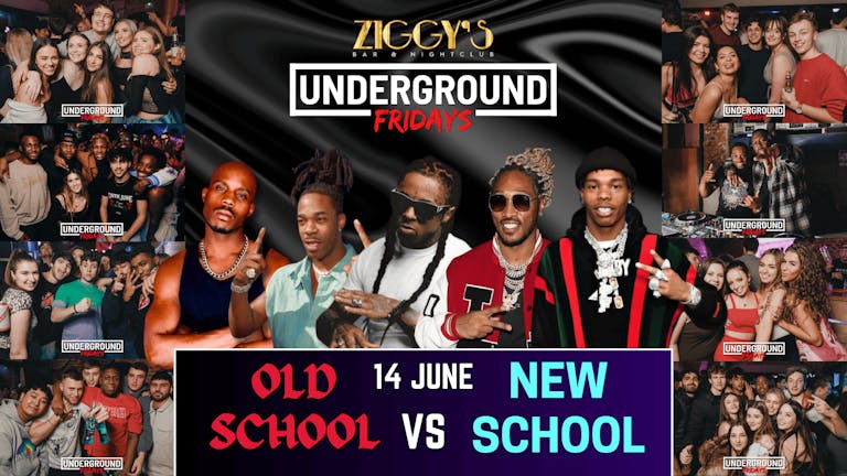 Underground Fridays at Ziggy's - OLD SCHOOL vs NEW SCHOOL - 14th June
