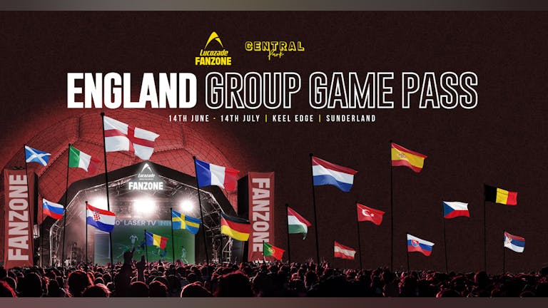 ENGLAND GROUP GAMES PASS! - LUCOZADE FANZONE SUNDERLAND