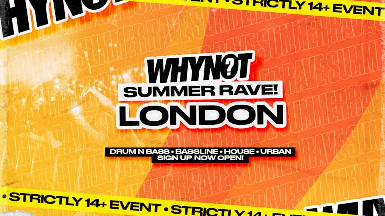 WhyNot 14+ Summer Rave! - LONDON - Sign Up Open!