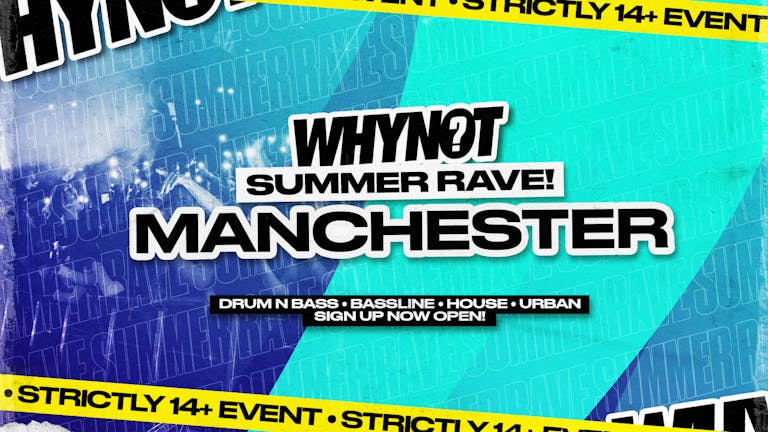 WhyNot 14+ Summer Rave! - MANCHESTER - Sign Up Open!