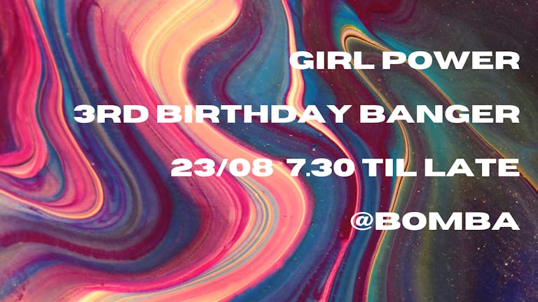 GIRL POWER - 3rd BIRTHDAY BANGER - HOUSE MUSIC - 23 AUG - BOMBA - EXETER - 