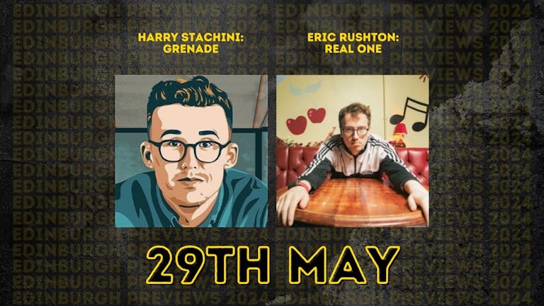 Harry Stachini / Eric Rushton | Edinburgh Previews 2024