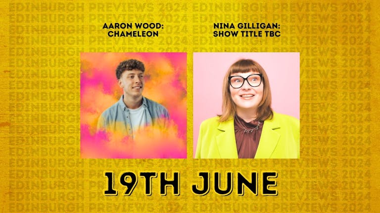 Aaron Wood / Nina Gilligan | Edinburgh Previews 2024