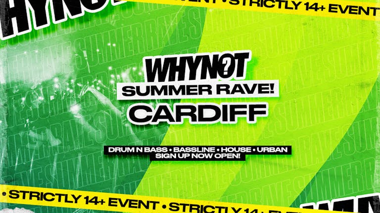 WhyNot 14+ Summer Rave! - CARDIFF - Sign Up Open!