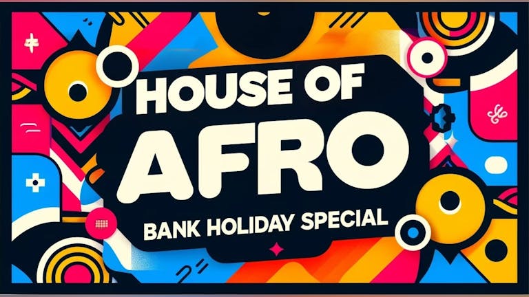 HOUSE OF AFRO – Bank Holiday Special