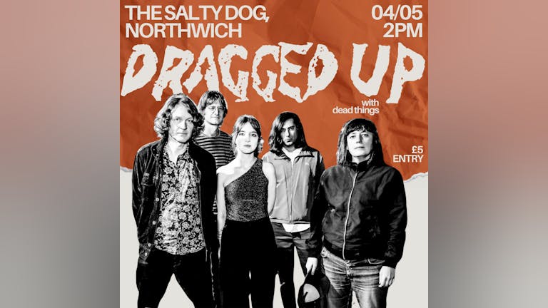 Dragged Up // dead things (Matinee Show)