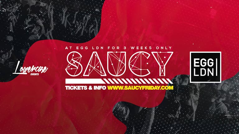 Saucy Fridays 🎉 - London's Biggest Weekly Student Friday @ EGG LDN ft DJ AR