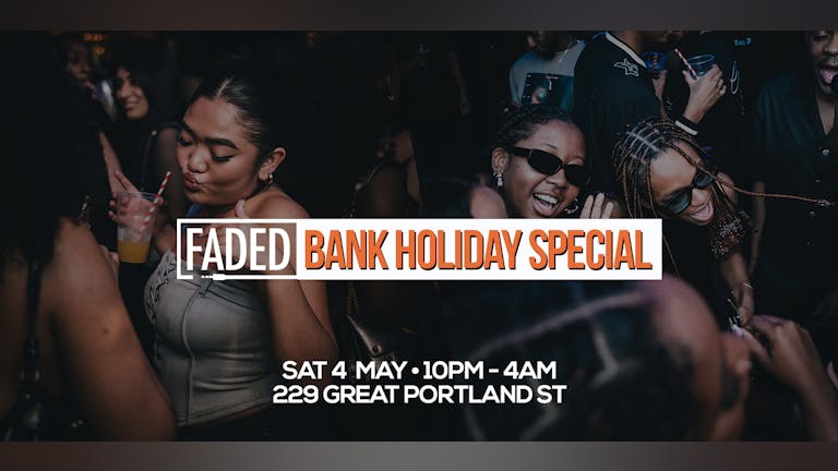 Faded - Bank Holiday Special