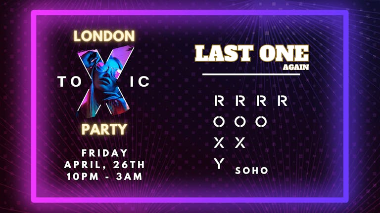 London Toxic Party - Roxy