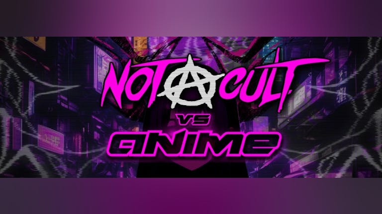 Not A Cult vs Anime (Cosplay Night)