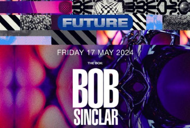 FUTURE PRESENTS BOB SINCLAR @ MINISTRY OF SOUND - FRIDAY 17TH MAY