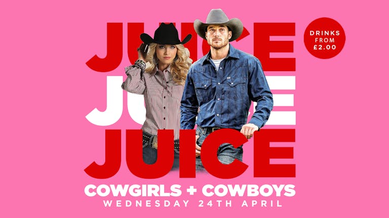 JUiCE Wednesdays! COWGIRLS + COWBOYS!