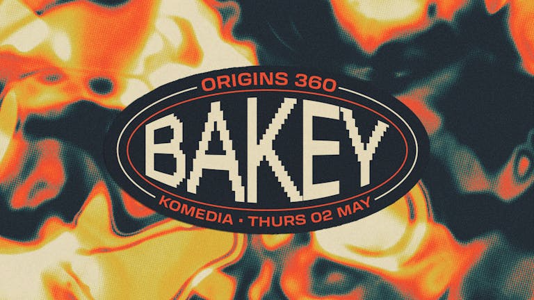 ORIGINS 360: BAKEY [FINAL 25 TICKETS]