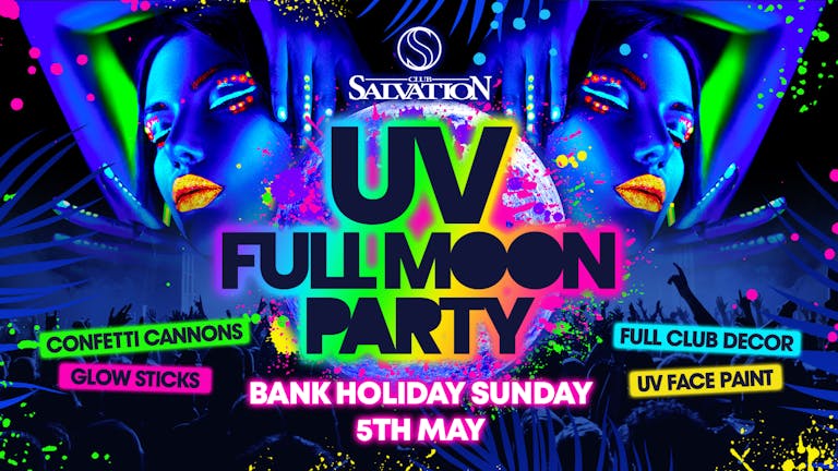 SALVATION BANK HOLIDAY - UV FULL MOON PARTY!