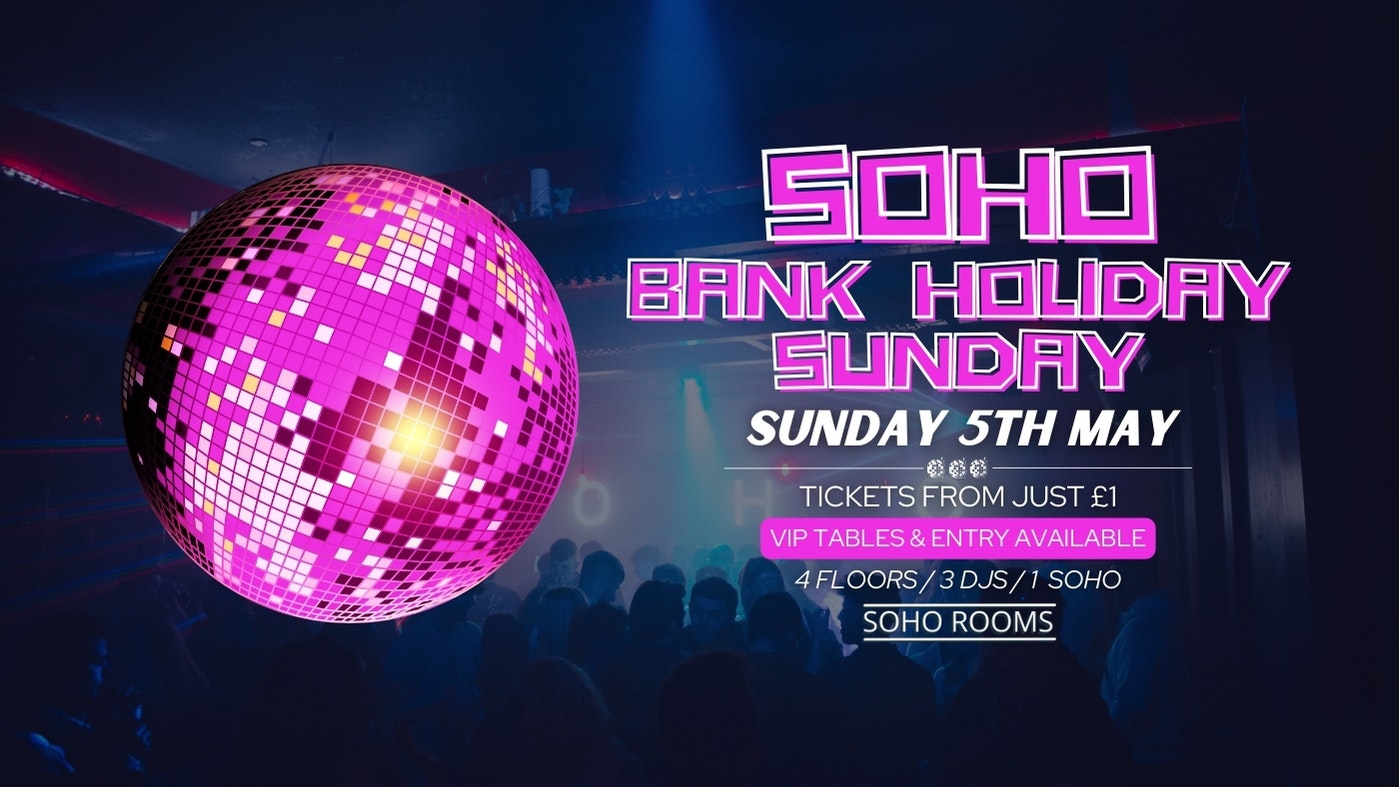 SOHO BANK HOLIDAY SUNDAY | 5TH MAY | SOHO ROOMS
