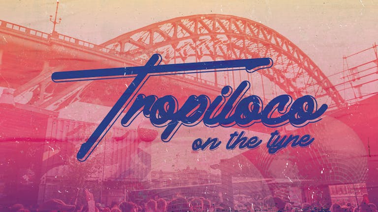 TROPILOCO ON THE TYNE ☀️🌊 SOLD OUT! // HWKRLAND // 6-11pm - 22nd April