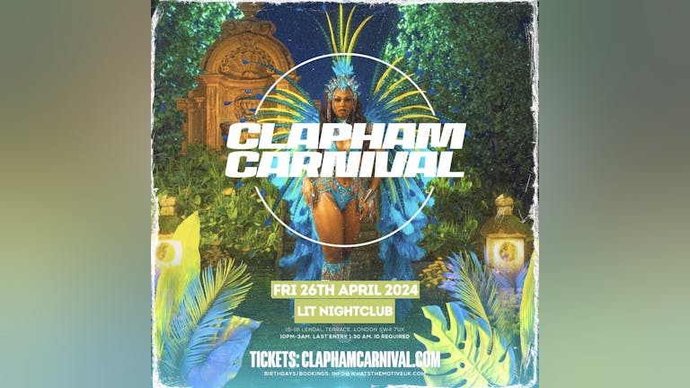 CLAPHAM CARNIVAL - FREE BEFORE 12AM (4AM FINISH)