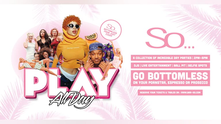 PLAY All Day Bottomless Day Parties at Bar So!