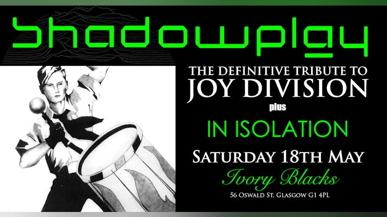 RESCHEDULED DATE  -  SHADOWPLAY  The Definitive Joy Division Tribute + IN ISOLATION