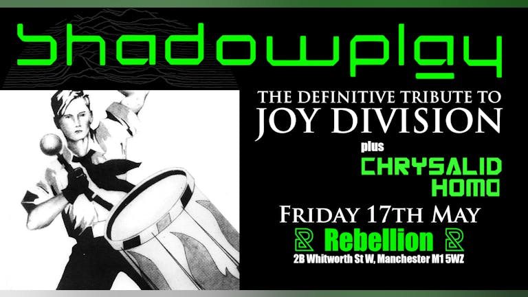 SHADOWPLAY - The Definitive JOY DIVISION Tribute + CHRYSALIDHOMO