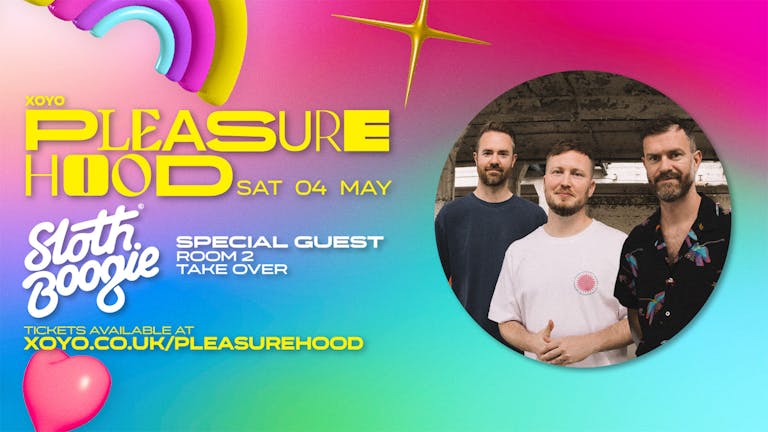 PLEASUREHOOD SATURDAYS AT XOYO - £5 TICKETS - SPECIAL GUEST  & SLOTHBOOGIE ROOM 2 TAKE OVER