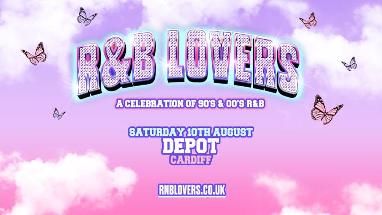 R&B Lovers - Saturday 10th August - DEPOT Cardiff [PRIORITY TICKETS SELLING FAST!]