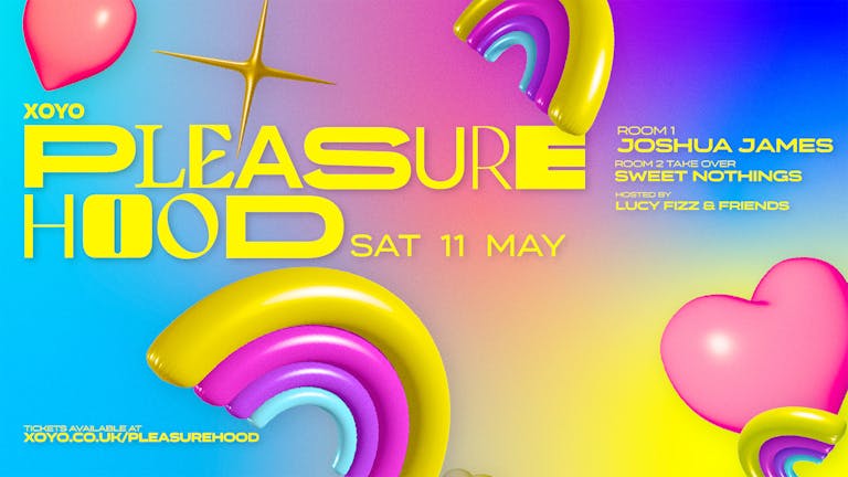 PLEASUREHOOD SATURDAYS AT XOYO - LIMITED FREE TICKETS - 11th May - 50 Free tickets for followers - JOSHUA JAMES + SWEET NOTHINGS - ROOM 2 TAKE OVER