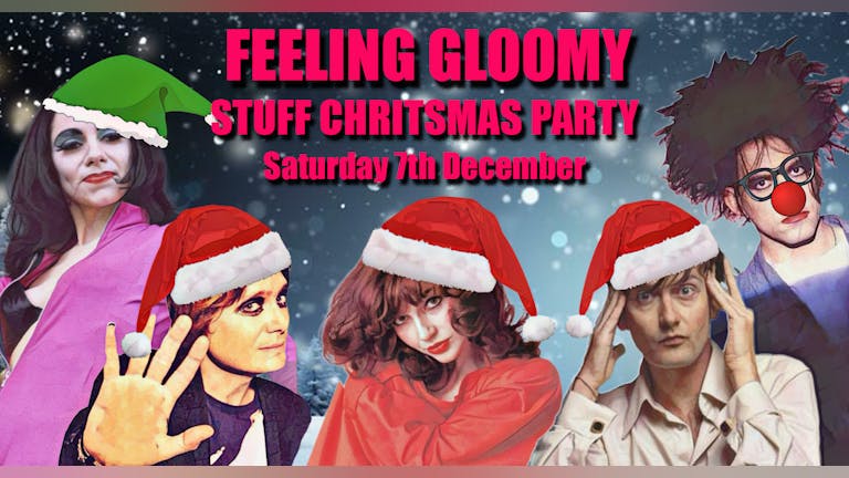 Feeling Gloomy - 7th December: Stuff Christmas Party!