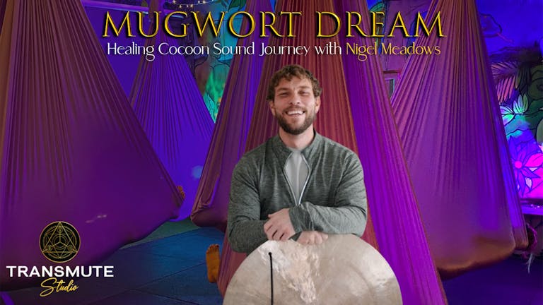 Mugwort Dream - Healing Cocoon Sound Journey with Nigel Meadows