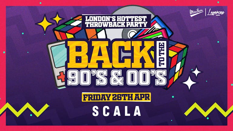 TONIGHT 10PM! - Back To The 90's & 00's - London's ORIGINAL Throwback Session at Scala