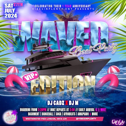 WAVED - LONDON'S HOTTEST BOAT PARTY/ A VIBESINPLENTY SPECIAL