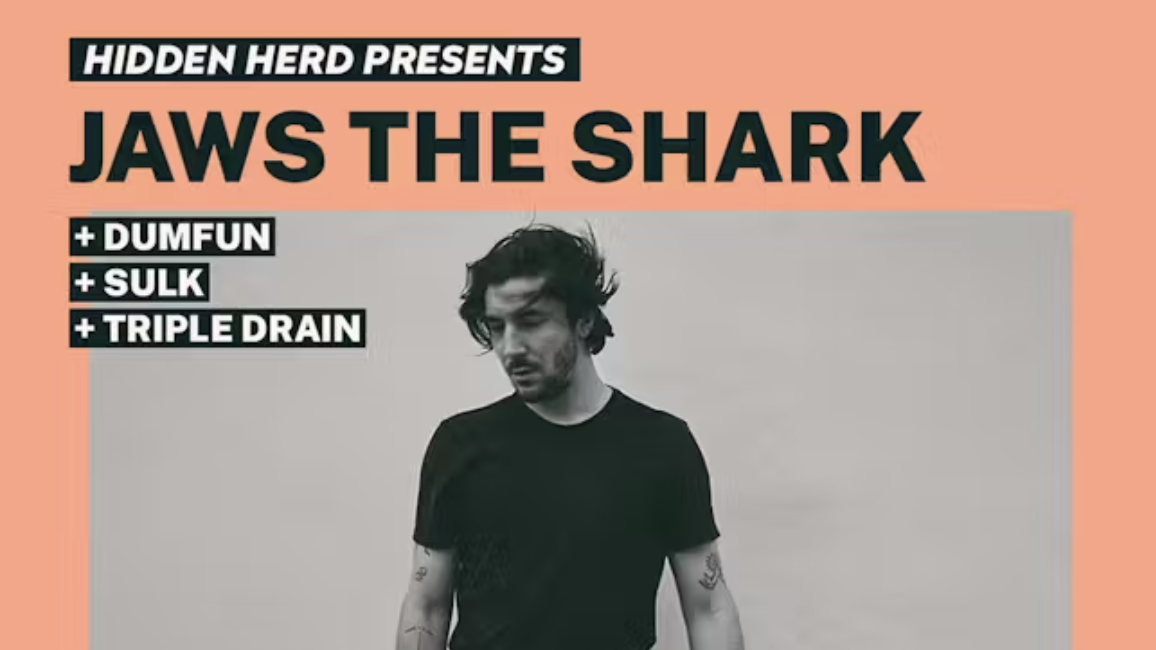 Hidden Herd Presents: Jaws The Shark + Dumfun + SULK + Triple Drain