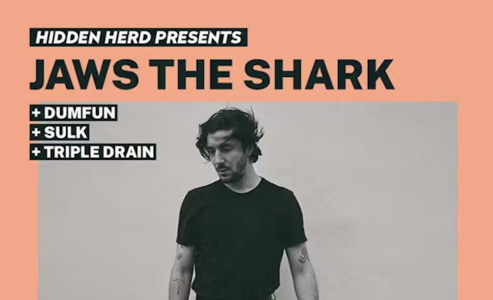 Hidden Herd Presents: Jaws The Shark + Dumfun + SULK + Triple Drain