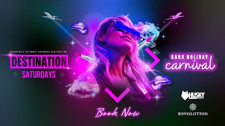Destination Saturdays x Revolution Brighton ➤ Bank Holiday Carnival ➤ 04.05.24